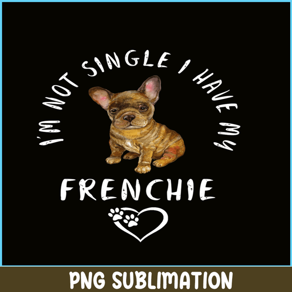 VLT21102305-Im Not Single I have My Frenchie PNG, Funny Valentine PNG, Valentine Holidays PNG.png