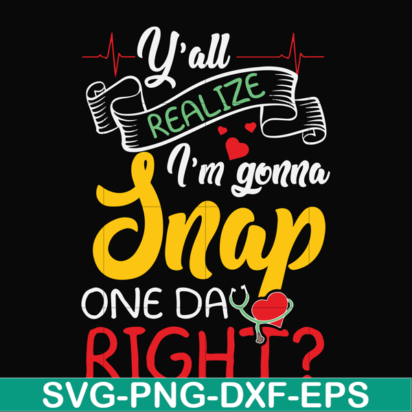 FN000315-Y'all realize I'm gonna snap one day right svg, png, dxf, eps file FN000315.jpg