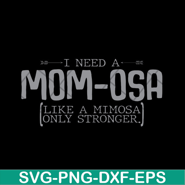 MTD03042105-I need a mom osa svg, Mother's day svg, eps, png, dxf digital file MTD03042105.jpg