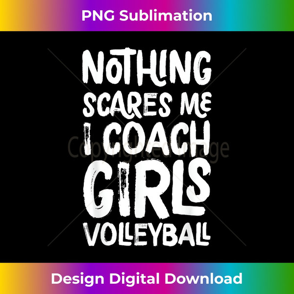 IL-20240106-6030_Nothing Scares Me I Coach Girls Volleyball Funny Sports 1617.jpg