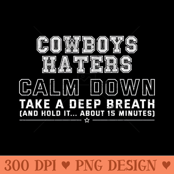 Cowboys Haters Calm Down - PNG Image Downloads - Customer Support