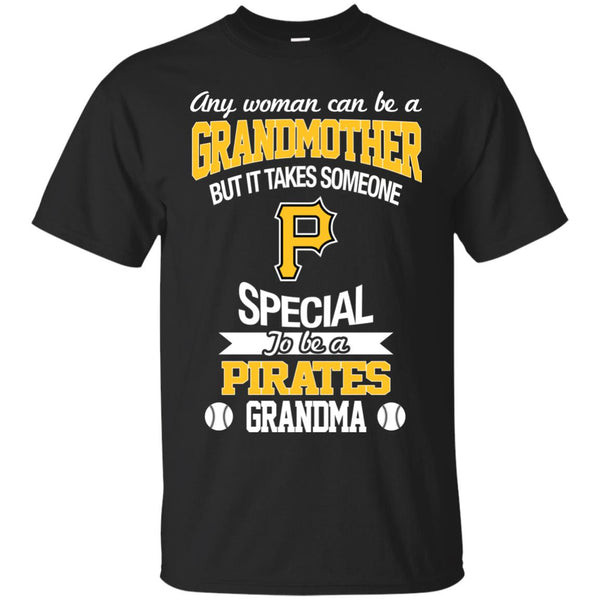 It Takes Someone Special To Be A Pittsburgh Pirates Grandma T Shirts.jpg