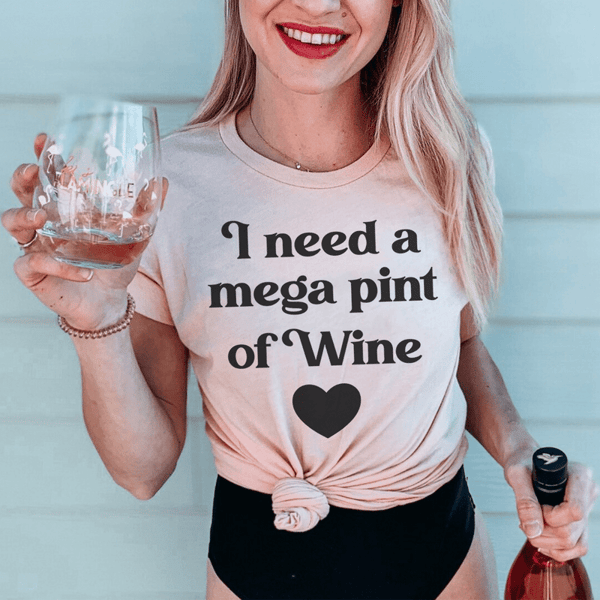 I Need A Mega Pint Of Wine Tee.png