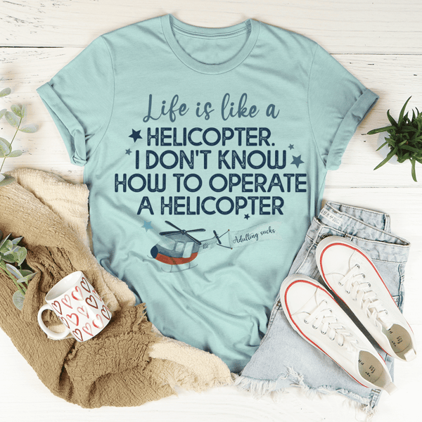 Life Is Like A Helicopter Tee.png