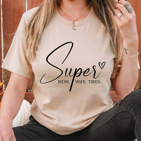 Super Mom Shirt, Mom Life Tshirt, Super Mom Super Wife Super Tired T Shirt, Mother's Day T-Shirt, Happy Mother's Day, Gift Oversized T-Shirt.jpg