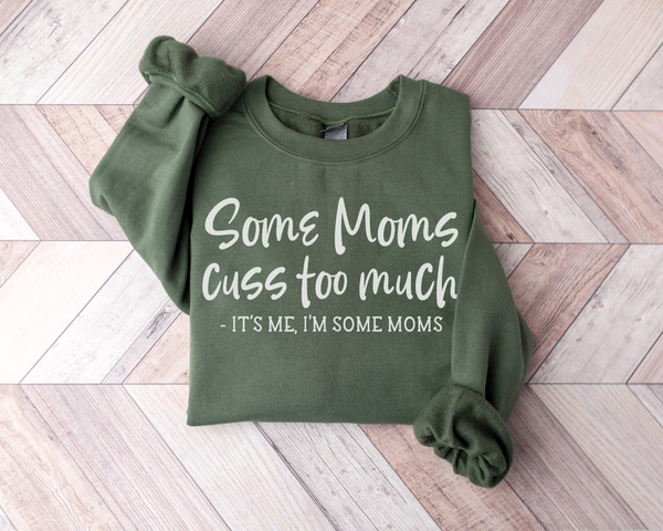 Funny Mom Shirt, Mothers Day Sweatshirt, Mom Life Shirt, Some Moms Cuss Too Much, It's Me, I'm Some Moms, Fun Humor Bad Girl Womens Outfit.jpg