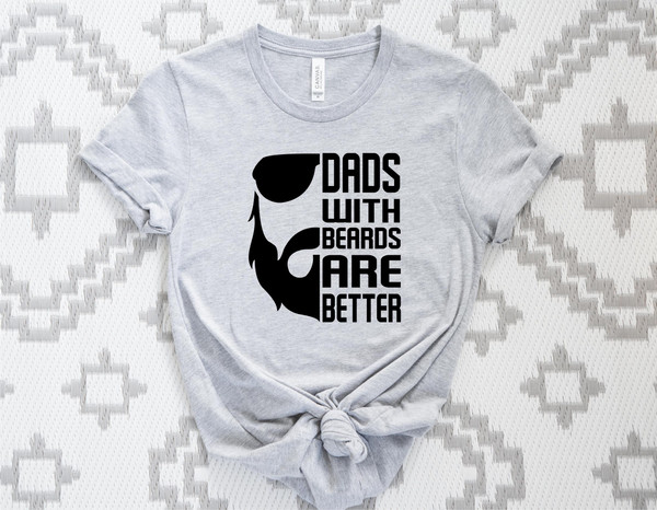 Dads With Beards Are Better Shirt, Funny Bearded Dad Shirt, Father's Day Gift Tee, Cool Dad Gift Shirt.jpg