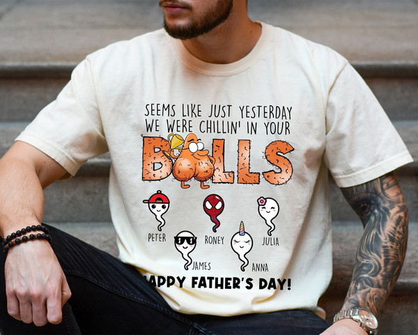 Seems Like Just Yesterday We Were Chillin In Your Balls Shirt, Personalized Sperm Shirt, Funny Sperm Gift for Fathers Day, Dad Shirt for Men.jpg