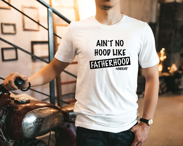 Ain't Hood Like Fatherhood Shirt - Fathers Day Shirt, Funny Dad Shirt, Gift For Dad, Father's Day Gift, Dad Life Shirt, Daddy Gift.jpg