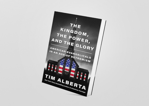 The Kingdom, the Power, and the Glory_ American Evangelicals in an Age of Extremism by Tim Alberta.png