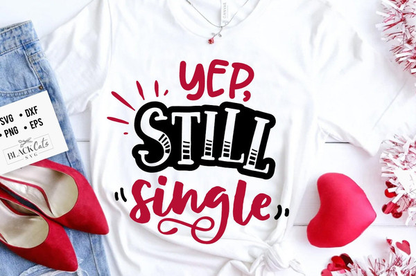 Yep still single svg,  Anti Valentine's Day SVG, Funny Valentine Shirt Svg, Love Svg.jpg