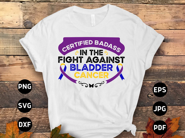 Bladder Cancer Awareness Svg Png, Certified Badass in the Fight Against Bladder Cancer Svg, Bladder Cancer Warrior Sublimation Design.jpg