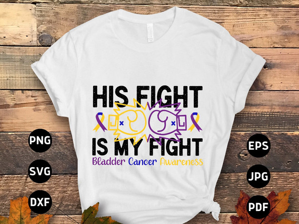 Bladder Cancer Awareness Svg Png, His Fight is My Fight Svg, Bladder Cancer Ribbon Support Svg Cricut File Sublimation Design.jpg