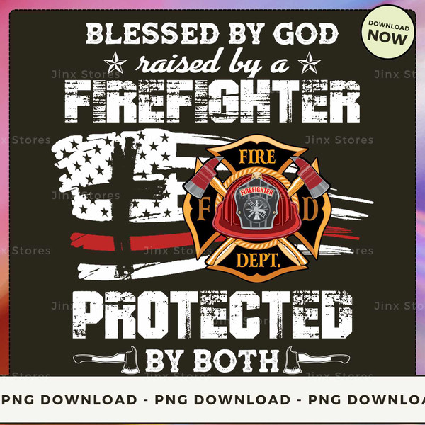 Blessed by God raised by a Firefighter protected by both.jpg