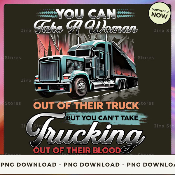 You can take a Woman out of their Truck but you can't take Trucking out of their blood.jpg