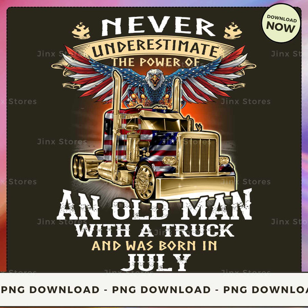 Never Underestimate the power of Old Man With a Truck and was born in July_1.jpg