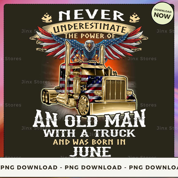 Never Underestimate the power of Old Man With a Truck and was born in June_1.jpg