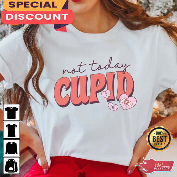 Not Today Cupid Funny Anti-Valentine's Day Unisex T-Shirt.jpg