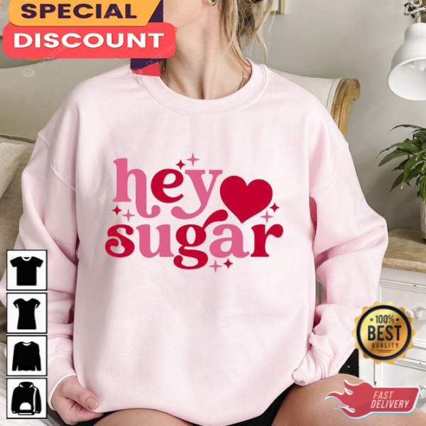 Valentines Day Hey Sugar Heart Sweatshirt Valentine Shirt Women Gifts.jpg