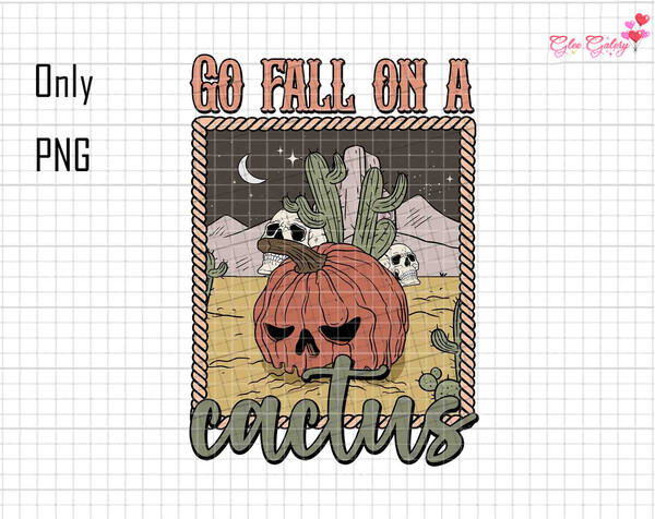 Go Fall on a Cactus PNG, Pumpkin Sublimation Png, Halloween Png, Spooky png, Desert png, Western Halloween Png, Catus Shirt, Western shirt.jpg