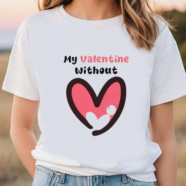 My Valentine Without Single Hear Shirt .jpg