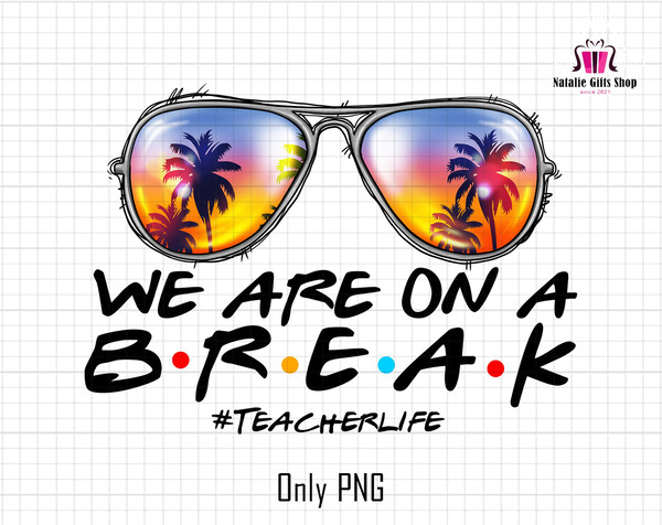 We are Break On A Summer Png, Teacher Life png, Summer Break Png, School Out For Summer Png, Summer Sunglass Png, Summer, Png Teacher Summer.jpg