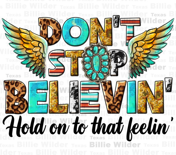 Don't stop believing hold on that feelin' png, western patterns png, western believin' png, turqoise gemstone png,sublimate designs download.jpg