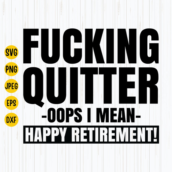 Funny Retirement Svg, Happy Retirement Svg, Fucking Quitter Happy Retirement Svg, Retirement, Cut file for Cricut, Digital Download.jpg
