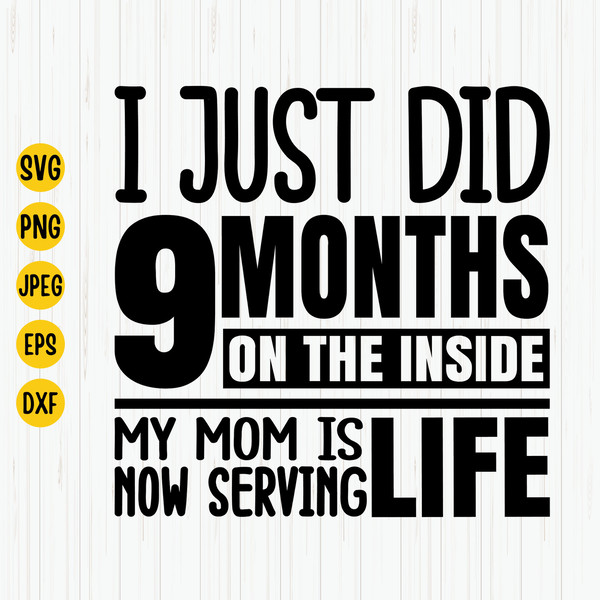 I Just Did 9 Months On The Inside Svg, Newborn Baby Svg, Baby Shower, New Mom Svg, Funny Newborn Shirt Svg, Baby Svg, Serving Life, Cut File.jpg