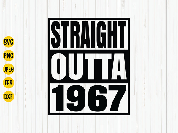 Straight Outta 1967 Svg, 1967 Birthday Svg, Born in 1967, Birthday Shirt Design, 1967 Birthday Gift, Svg Cut File, Cricut, Download.jpg