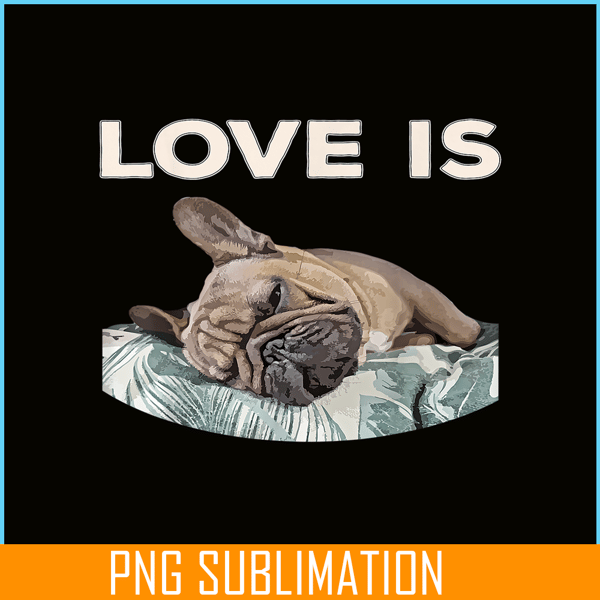 HL16102325-Cute Love Is PNG, Frenchie Dog Lover PNG, Bulldog Mascot PNG.png