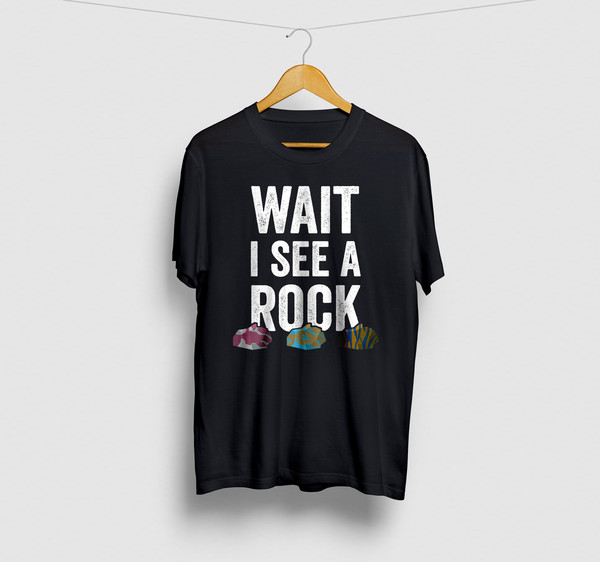 Wait I See A Rock Hunting Shirt, Rock Collecting Shirt, Gem Hunting, Rock Hound Shirt, Hounding, Geology T Shirt Unisex T-shirt.jpg