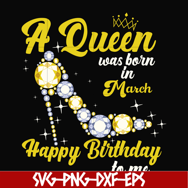 BD0015-A queen was born in March svg, birthday svg, queens birthday svg, queen svg, png, dxf, eps digital file BD0015.jpg
