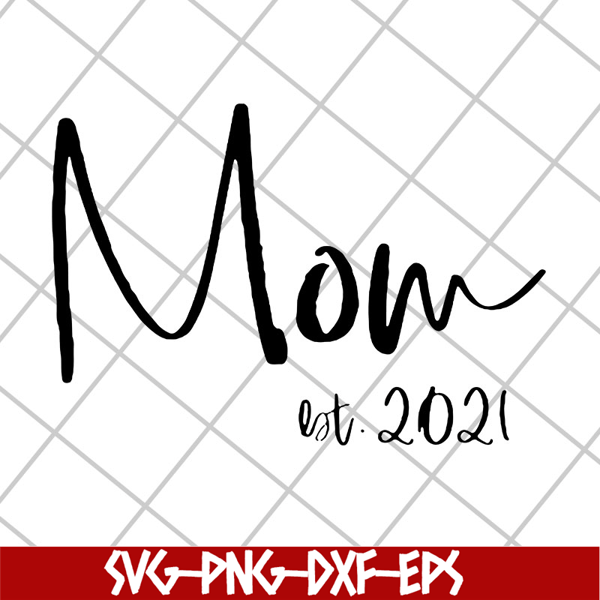 MTD23042123-Mom est 2021 svg, Mother's day svg, eps, png, dxf digital file MTD23042123.jpg