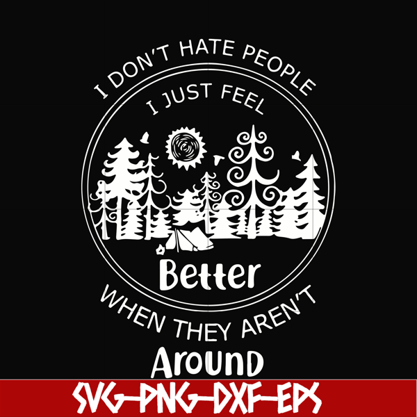 FN000525-I don't hate people I just feel better when they aren't around svg, png, dxf, eps file FN000525.jpg