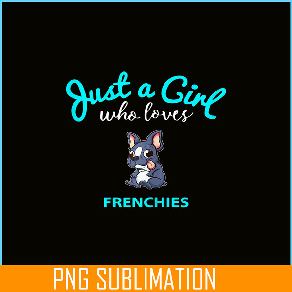 HL16102386-Just A Girl Who Loves Frenchie Bulldog PNG, Frenchie Dog Lover PNG, French Dog Artwork PNG.png