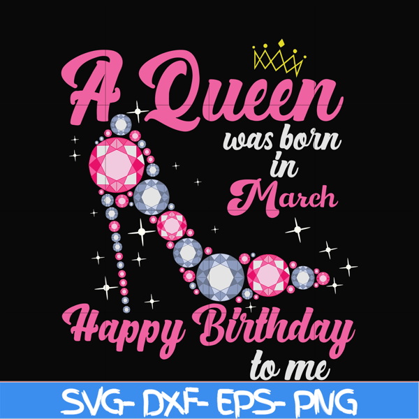 BD0003-A queen was born in March svg, birthday svg, queens birthday svg, queen svg, png, dxf, eps digital file BD0003.jpg