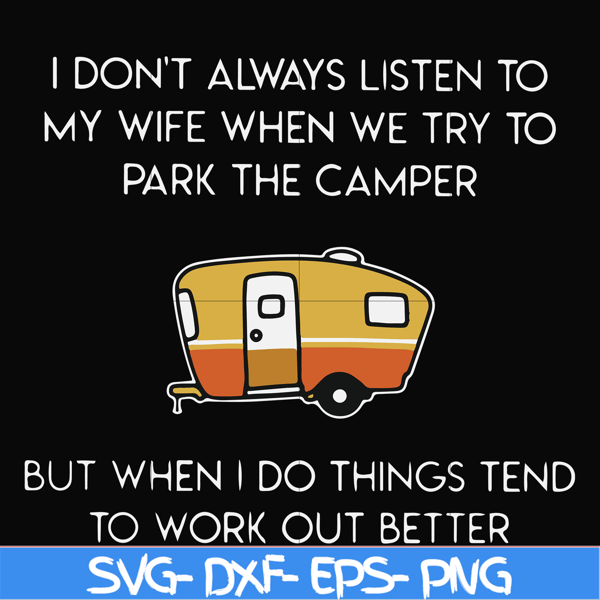 FN000661-I don't always listen to my wife but when we try to park the camper but when I do things tend to work out better svg, png, dxf, eps file FN000661.jpg