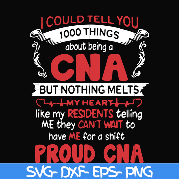 FN000574-I could tell you 1000 things about being a CNA but nothing melts like my residents telling me they can't wait to have me for a shift proud CNA svg, png