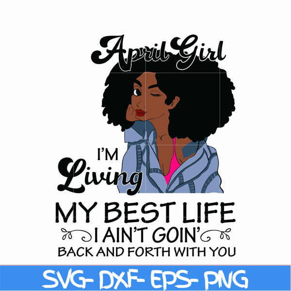 BD0087-April Girl Living My Best Life Birthday Gift, Black Girl, Black Women svg, png, dxf, eps digital file BD0087.jpg