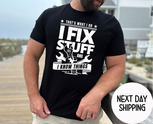 Funny I fix Stuff Shirt Gift for Dad , That's What I Do I Fix Stuff And I Know Things , Husband Grandpa Mechanic Engineer Garage Shirt.jpg