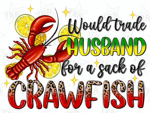 Would trade husband for a sack of Crawfish png sublimation design download, Mardi Gras png, Crawfish png, sublimate designs download.jpg