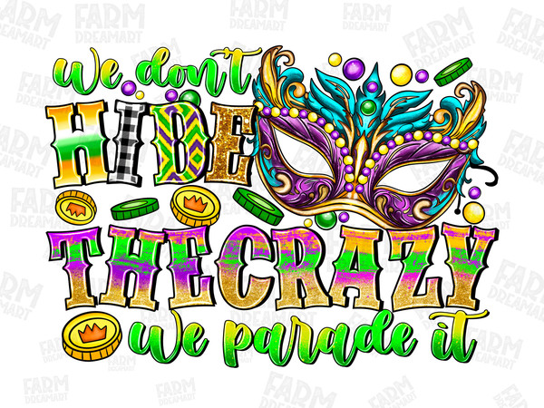 We don't hide the crazy we parade it png sublimation design download, Mardi Gras png, Mardi Gras png design, sublimate designs downloa.jpg