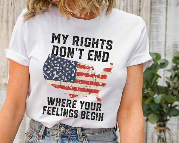 Shirt With Sayings, My Rights Don't End Where Your Feelings Begin Shirt, Gun Owner Shirt, Patriotic T Shirt, Veteran Shirt, Political TShirt.jpg