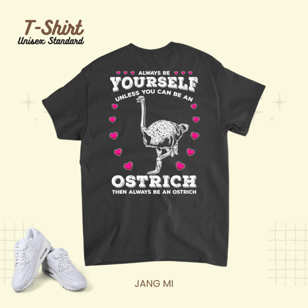 Always Be Yourself Unless You Can Be An Ostrich 21.png