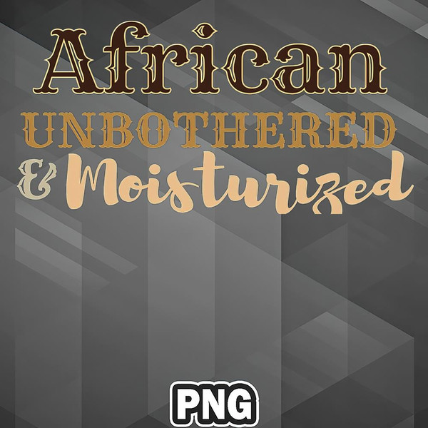 AFC1107231337170-African PNG African Unbothered and Moisturised PNG For Sublimation Print.jpg