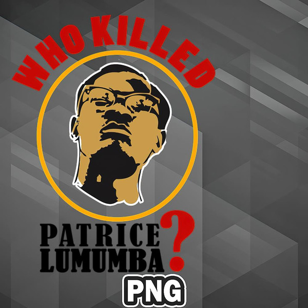 SHD1107231316293-African PNG Who Killed Patrice Lumumba PNG For Sublimation Print.jpg