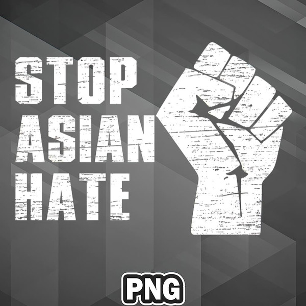 AS1007231309672-Asian PNG STOP ASIAN HATE Vintage Fist Faded Word PNG For Sublimation Print.jpg