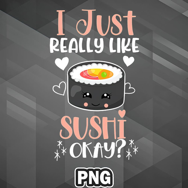 ASC100723132352-Asian PNG I Just Really Like Sushi Okay Asia Country Culture PNG For Sublimation Print.jpg