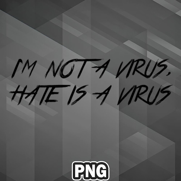SAH1007231316221-Asian PNG Im Not A Virus Hate Is A Virus Asia Country Culture PNG For Sublimation Print.jpg